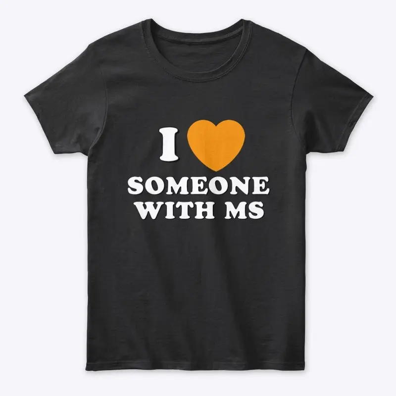 I LOVE SOMEONE WITH MS SHIRT LINE